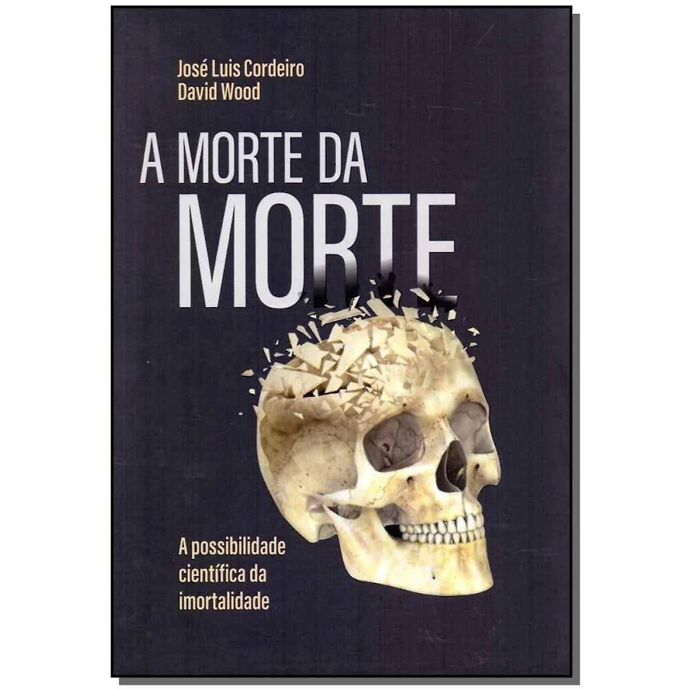 A morte da morte: a possibilidade científica da imortalidade