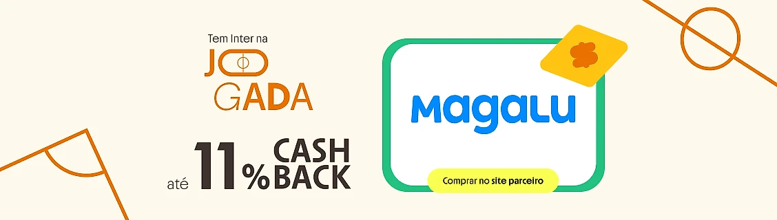 MAGALU COM ATÉ 11% DE CASHBACK