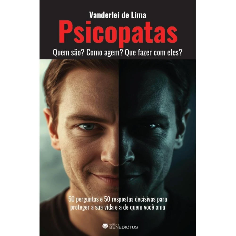 Psicopatas: Quem são? Como agem? Que fazer com eles?