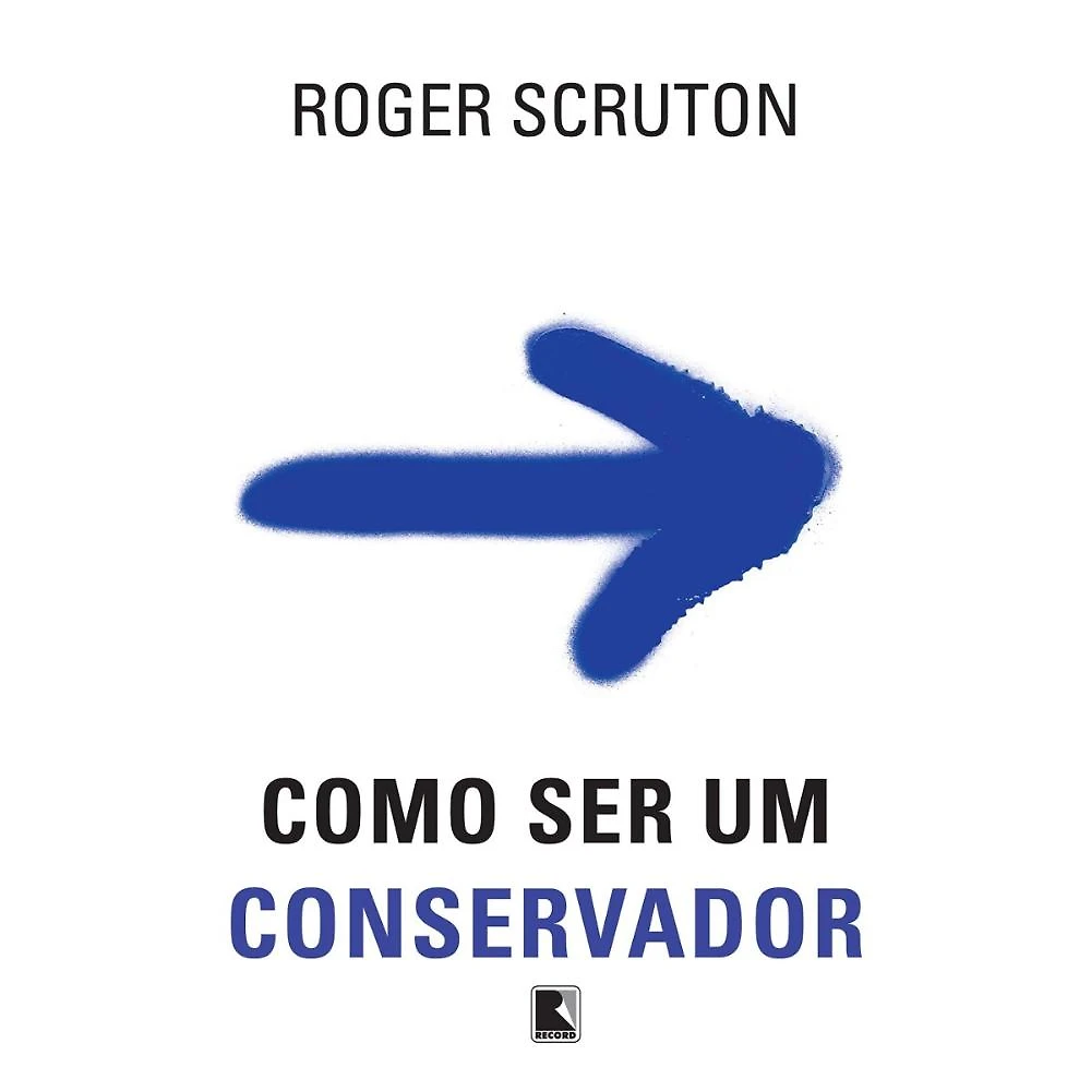 Como ser um conservador ( Roger Scruton )