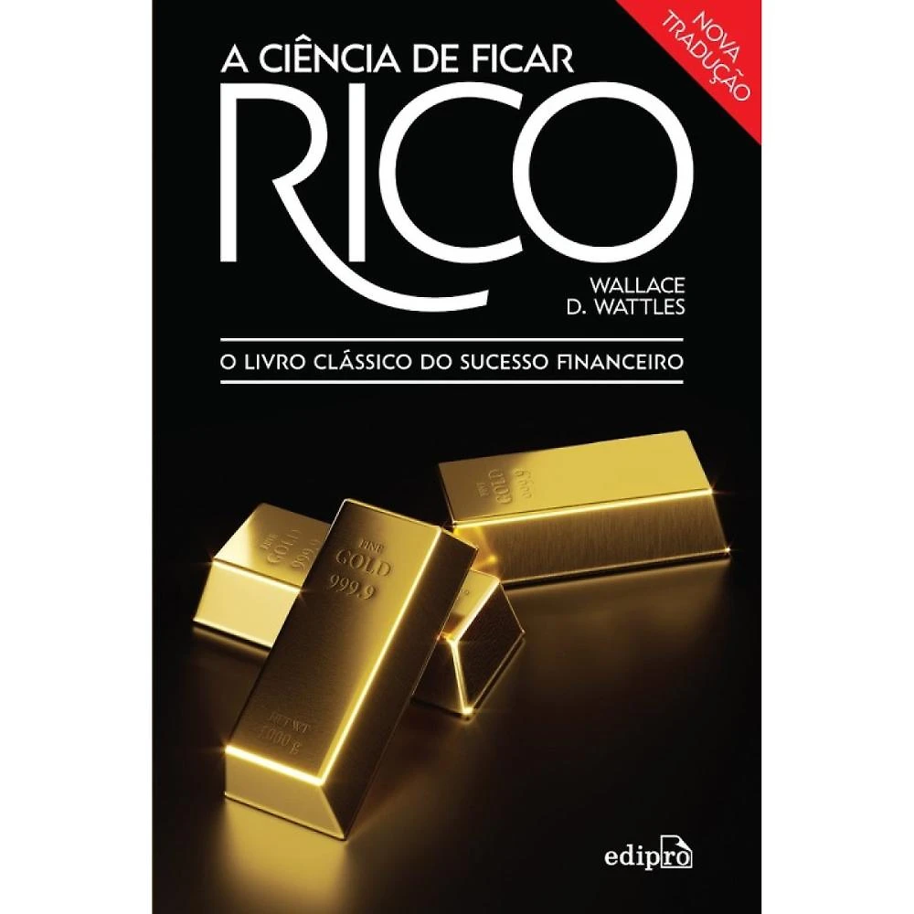 A ciência de ficar rico ( Wallace D. Wattles )