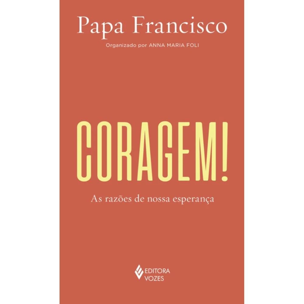 Coragem! ( Papa Francisco )