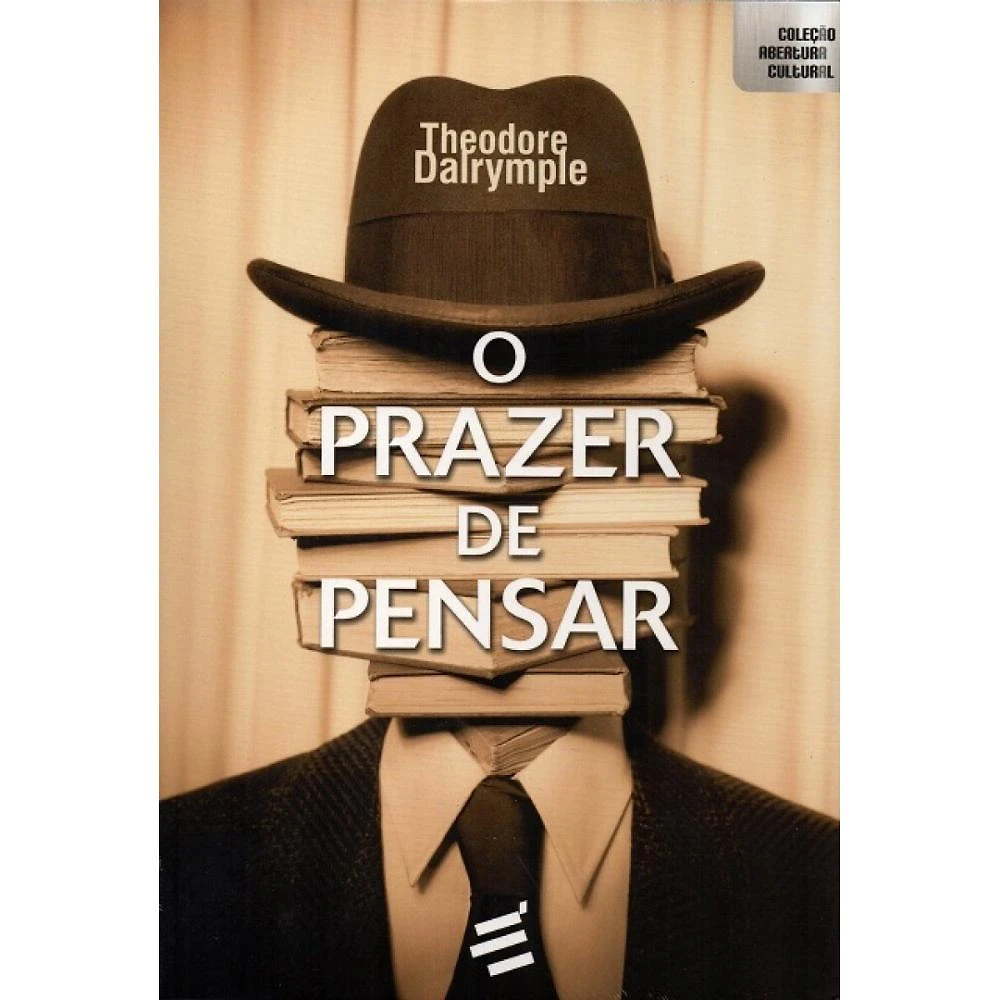 O Prazer de Pensar ( Theodore Dalrymple )