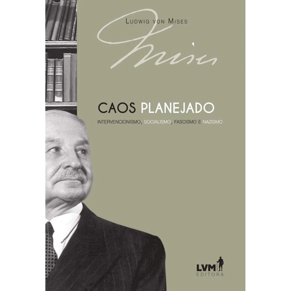 Caos Planejado - Intervencionismo, socialismo, fascismo e na