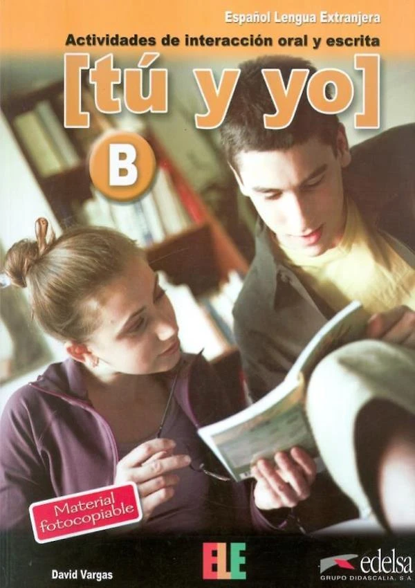 Tu Y Yo - Nivel B - Actividades De Interaccion Oral Y Escr