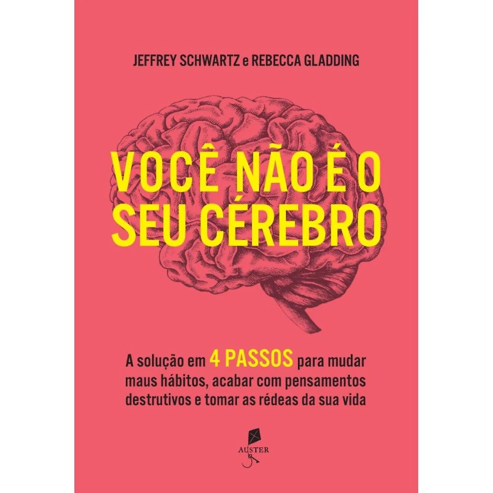 Você não é o seu cérebro ( Dr. Jeffrey M. Schwartz )