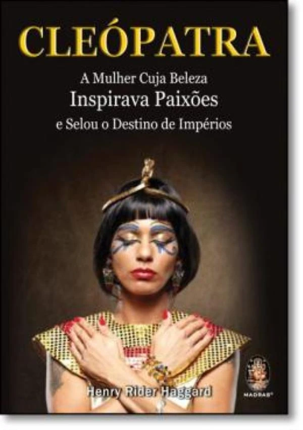 Cleopatra - A Mulher Cuja Beleza Inspirava Paixoes E Selou