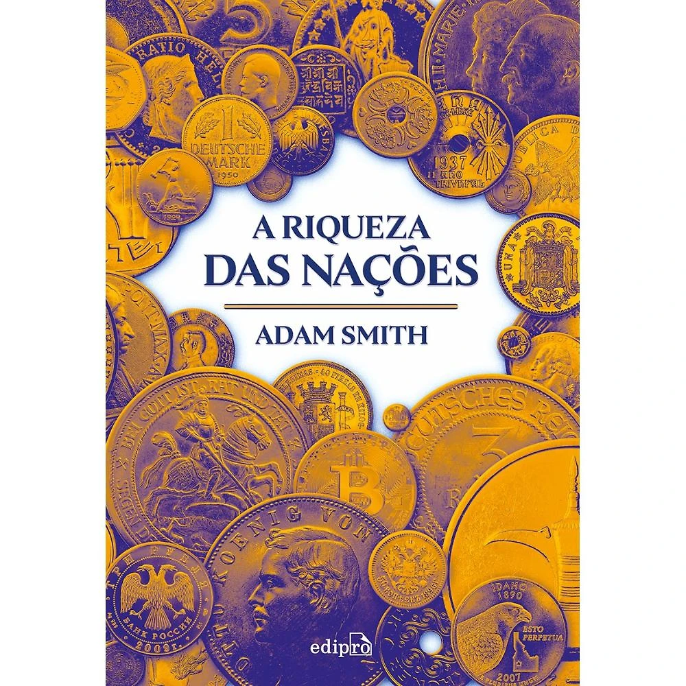 A riqueza das nações – Edição integral ( Adam Smith )
