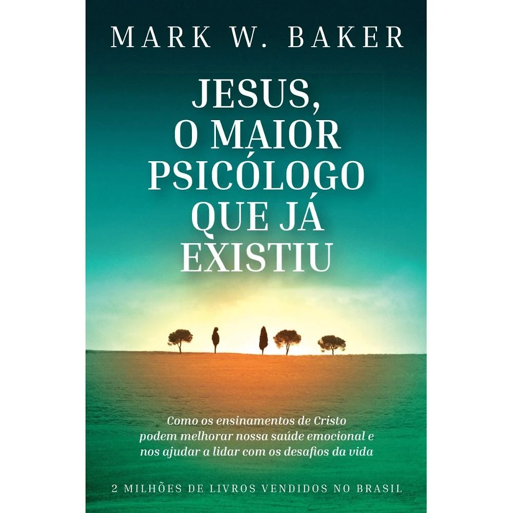 Jesus, o maior psicólogo que já existiu ( Mark W. Baker )