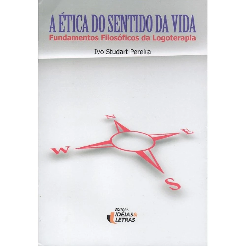 A Ética do Sentido da Vida ( Ivo Studart Pereira )