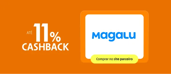 MAGALU COM ATÉ 11% DE CASHBACK