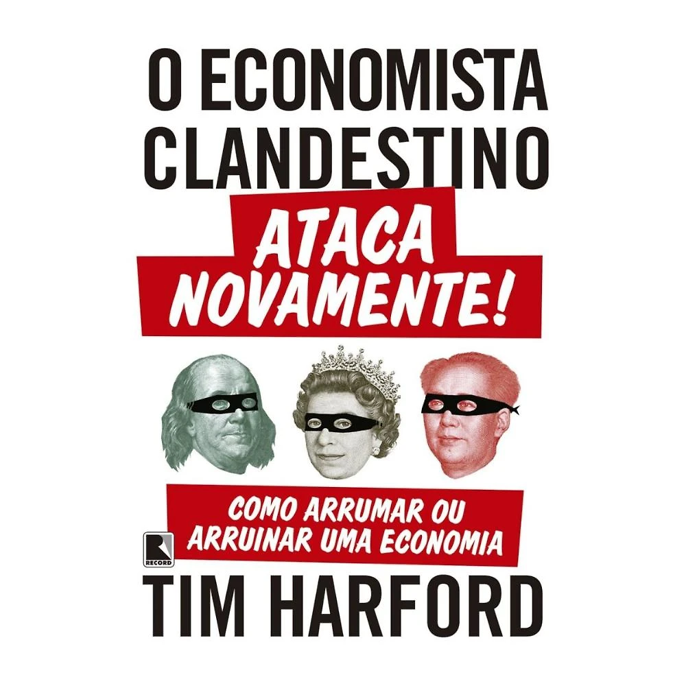 O economista clandestino ataca novamente!  ( Tim Harford )