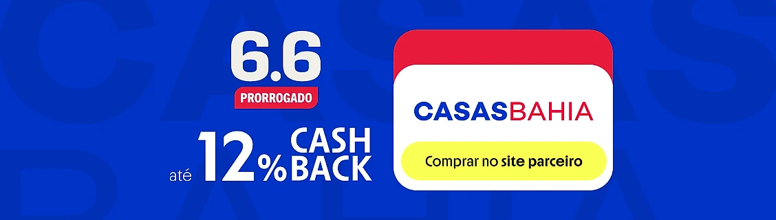 CASAS BAHIA COM ATÉ 12% DE CASHBACK 