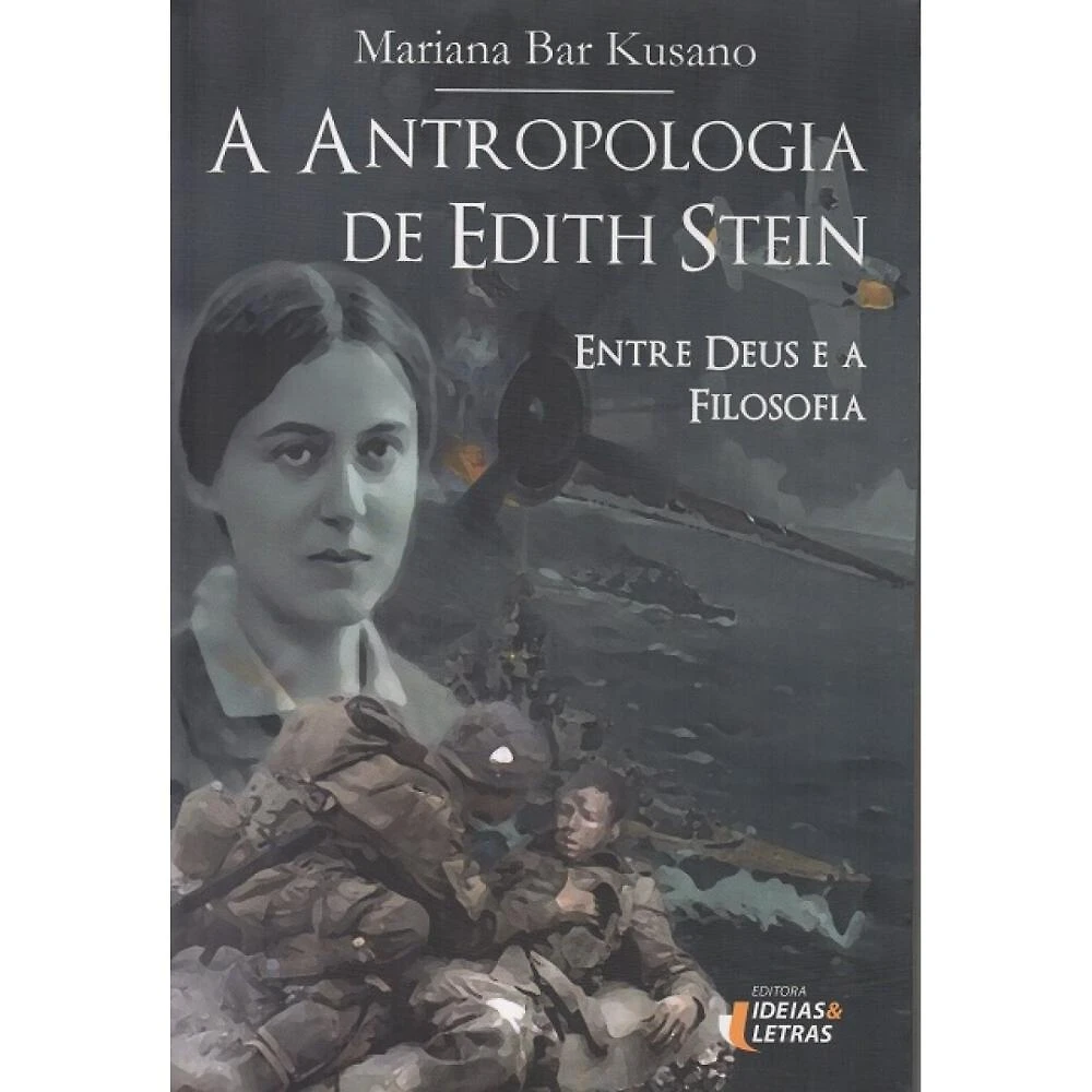 A Antropologia de Edith Stein - Entre Deus e A Filosofia