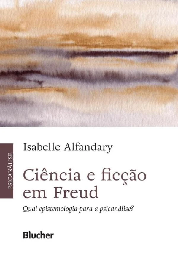 Ciencia E Ficcao Em Freud - Qual Epistemologia Para A Psic