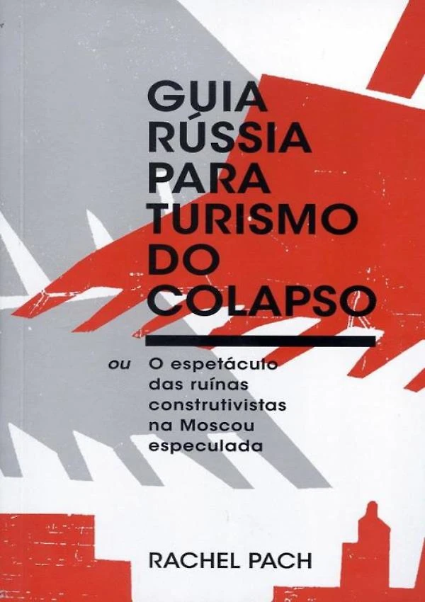 Guia Russia Para Turismo Do Colapso - Ou O Espetaculo Das