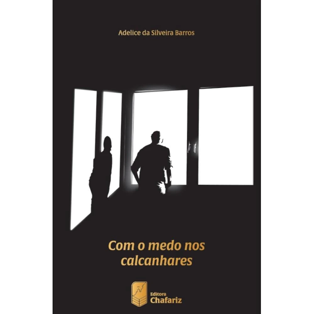 Com o medo nos calcanhares ( Adelice da Silveira Barros )