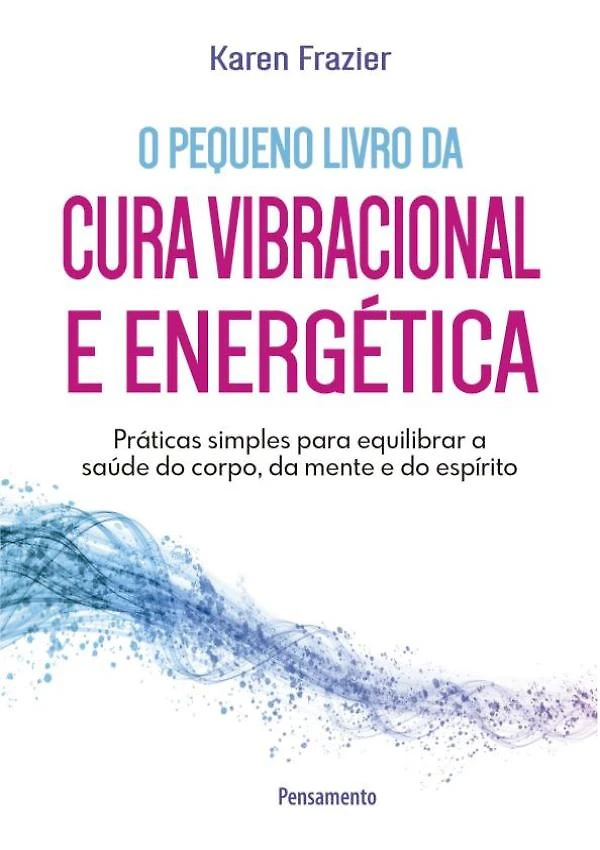 Pequeno Livro Da Cura Vibracional E Energetica