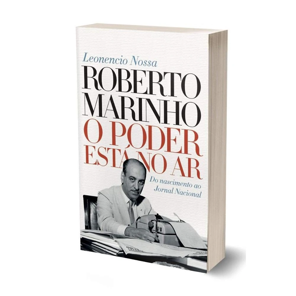 Roberto Marinho: O poder está no ar ( Leonencio Nossa )