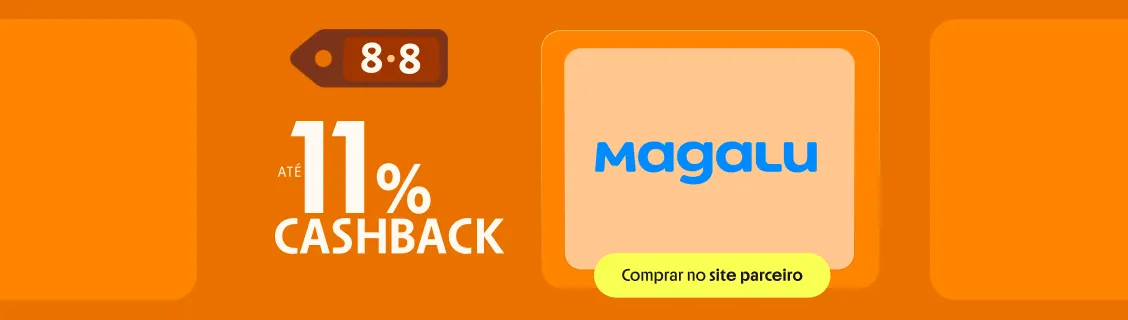 MAGALU COM ATÉ 11% DE CASHBACK