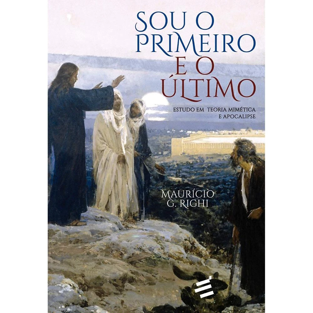 Sou o Primeiro e o último: Estudo em Teoria Mimética e Apoca