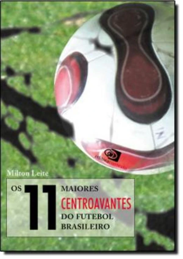 11 Maiores Centroavantes Do Futebol Brasileiro, Os