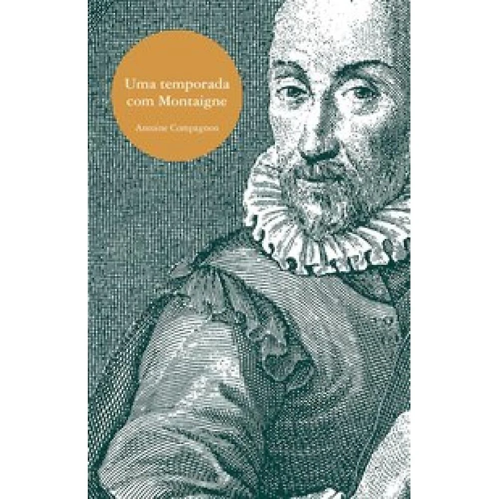 Uma temporada com Montaigne ( Antoine Compagnon )