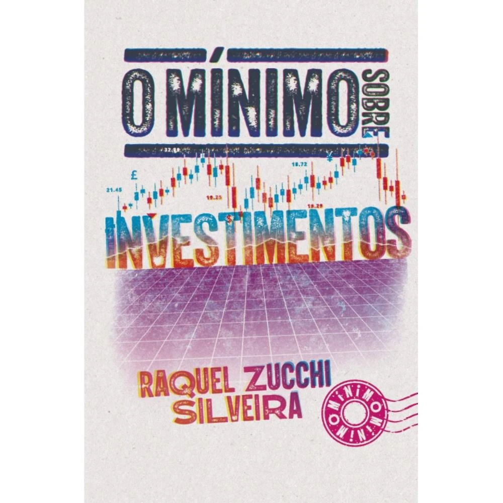 O mínimo sobre Investimentos ( Raquel Zucchi Silveira )