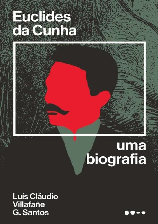 Euclides Da Cunha - Uma Biografia