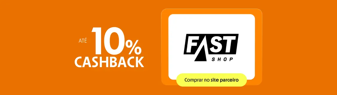 FASTSHOP COM ATÉ 10% DE CASHBACK