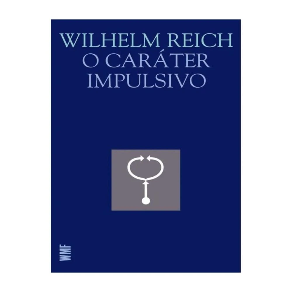 O caráter impulsivo ( Wilhelm Reich )